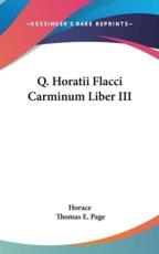 Q. Horatii Flacci Carminum Liber III - Horace (author), Thomas E Page (editor)