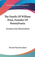 The Family of William Penn, Founder of Pennsylvania - Howard Malcolm Jenkins (author)