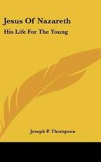 Jesus of Nazareth - Joseph P Thompson (author)