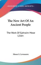 The New Art Of An Ancient People - Moses S Levussove