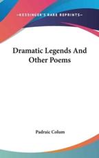 Dramatic Legends And Other Poems - Padraic Colum (author)