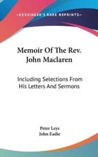 Memoir Of The Rev. John Maclaren - Peter Leys, John Eadie (foreword)