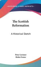 The Scottish Reformation - Peter Lorimer (author), Birket Foster (illustrator)