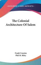 The Colonial Architecture Of Salem - Frank Cousins, Phil M Riley