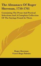 The Almanacs Of Roger Sherman, 1750-1761 - Roger Sherman (author), Victor Hugo Paltsits (other)