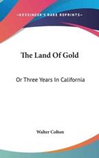 The Land Of Gold - Walter Colton (author)