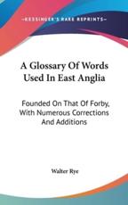 A Glossary Of Words Used In East Anglia - Walter Rye (author)