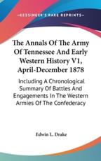 The Annals Of The Army Of Tennessee And Early Western History V1, April-December 1878 - Edwin L Drake (author)