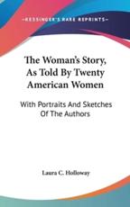 The Woman's Story, as Told by Twenty American Women - Laura C Holloway (author)