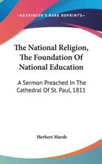 The National Religion, The Foundation Of National Education - Herbert Marsh (author)
