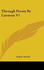 Through Persia By Caravan V1 - Arthur Arnold (author)