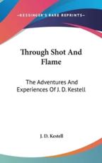 Through Shot and Flame - J D Kestell (author)