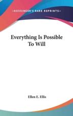 Everything Is Possible To Will - Ellen E Ellis (author)
