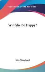 Will She Be Happy? - Mrs Woodward (author)