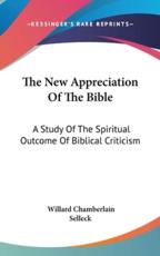 The New Appreciation Of The Bible - Willard Chamberlain Selleck (author)