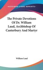 The Private Devotions Of Dr. William Laud, Archbishop Of Canterbury And Martyr - William Laud (author)