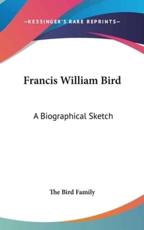 Francis William Bird - Bird Family The Bird Family (author), The Bird Family (author)