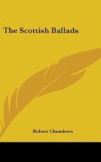 The Scottish Ballads - Professor Robert Chambers (editor)