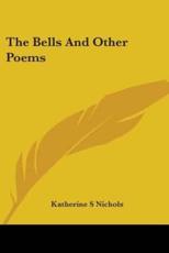 The Bells And Other Poems - Katherine S Nichols