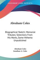 Abraham Coles - Abraham Coles (author), Jonathan A Coles (editor)