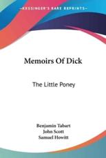 Memoirs Of Dick - Benjamin Tabart (author), Lecturer Department of Sociology John Scott (author), Samuel Howitt (author)