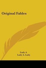 Original Fables - Lady a (author), Lady A Lady (author), A Lady (author)