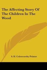 The Affecting Story Of The Children In The Wood - S H Colesworthy Printer