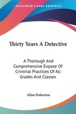 Thirty Years A Detective - Allan Pinkerton (author)
