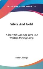 Silver And Gold - Dane Coolidge (author)