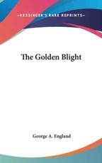 The Golden Blight - George A England (author)