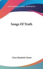 Songs Of Truth - Clara Elizabeth Choate (author)