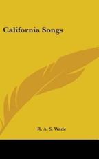 California Songs - Reuben Alexander Slaven Wade (author)