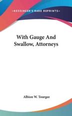 With Gauge And Swallow, Attorneys - Albion W Tourgee (author)