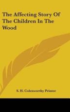 The Affecting Story Of The Children In The Wood - S H Colesworthy Printer (author)