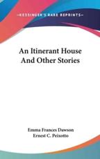 An Itinerant House And Other Stories - Emma Frances Dawson, Ernest C Peixotto (illustrator)