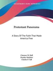 Protestant Panorama - Clarence W Hall, Desider Holisher, Charles P Taft (introduction)