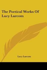 The Poetical Works of Lucy Larcom - Lucy Larcom