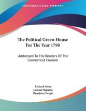 The Political Green-House For The Year 1798 - Richard Alsop, Lemuel Hopkins, Theodore Dwight