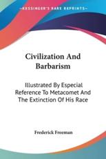 Civilization And Barbarism - Frederick Freeman (author)