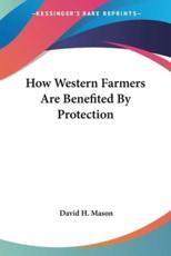 How Western Farmers Are Benefited By Protection - David H Mason (author)