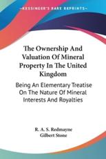 The Ownership and Valuation of Mineral Property in the United Kingdom - Redmayne, R. A. S./ Stone, Gilbert