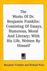 The Works Of Dr. Benjamin Franklin - Benjamin Franklin (author), Richard Price (foreword)