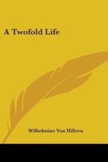 A Twofold Life - Wilhelmine Von Hillern (author)