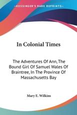 In Colonial Times - Mary E Wilkins (author)