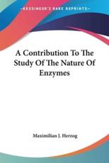 A Contribution To The Study Of The Nature Of Enzymes - Maximilian J Herzog