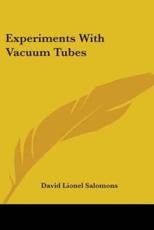 Experiments With Vacuum Tubes - David Lionel Salomons