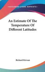 An Estimate Of The Temperature Of Different Latitudes - Richard Kirwan (author)