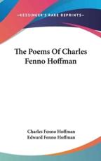 The Poems Of Charles Fenno Hoffman - Charles Fenno Hoffman, Edward Fenno Hoffman (editor)