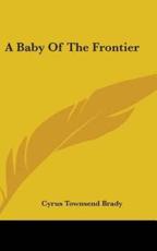 A Baby of the Frontier - Brady, Cyrus Townsend