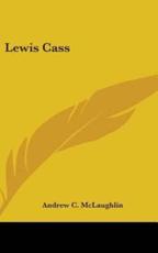 Lewis Cass - McLaughlin, Andrew C.